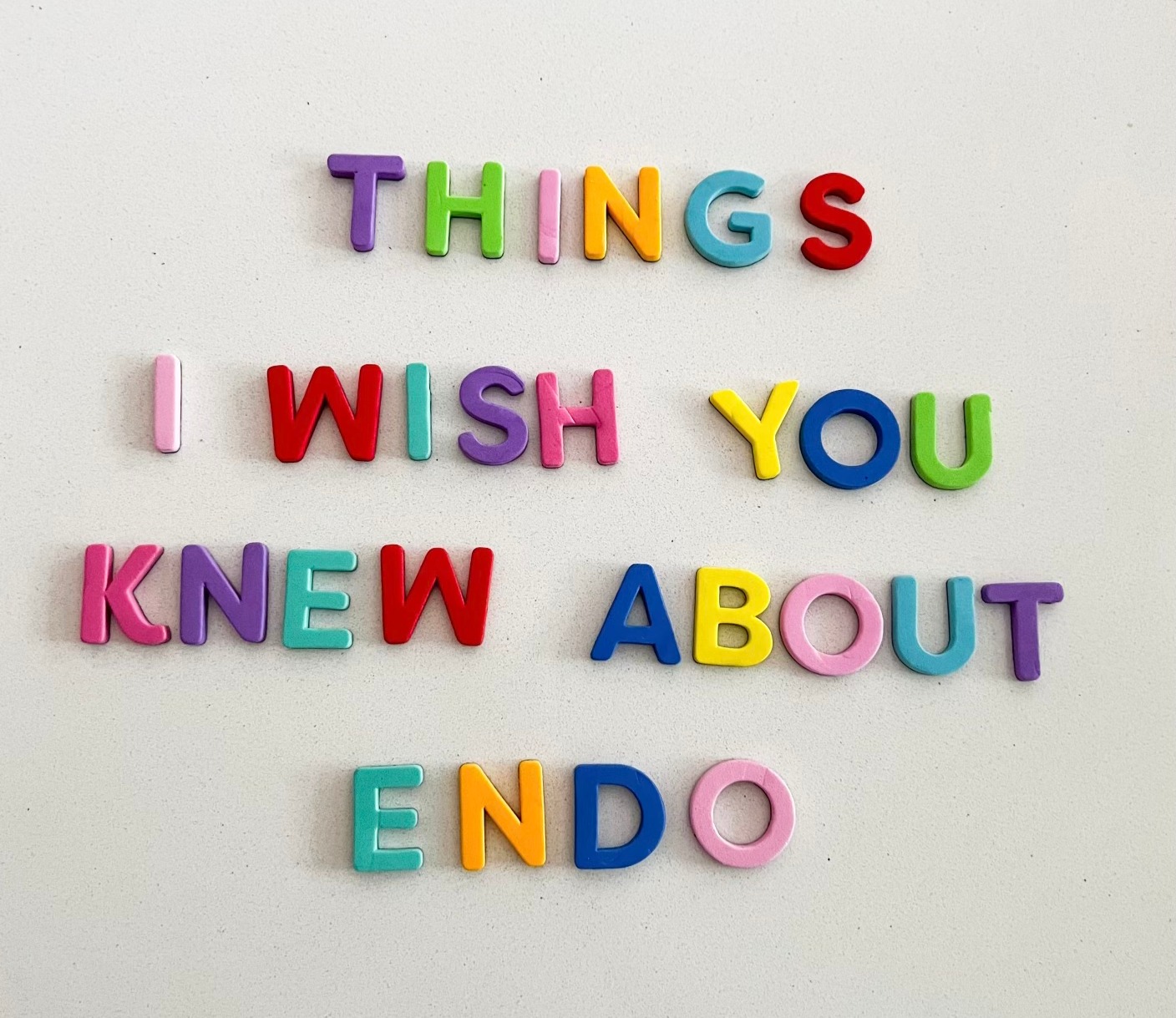 Things I wish you knew about endo