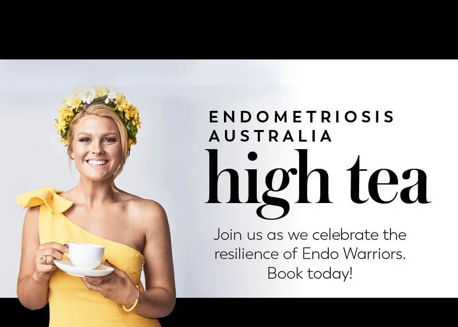 ENDOMETRIOSIS AUSTRALIA High Tea!! Join us and celebrate the resilience of Endo Warriors.